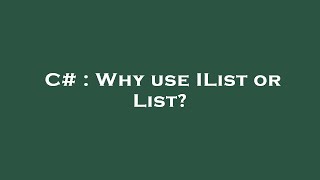 C# : Why use IList or List