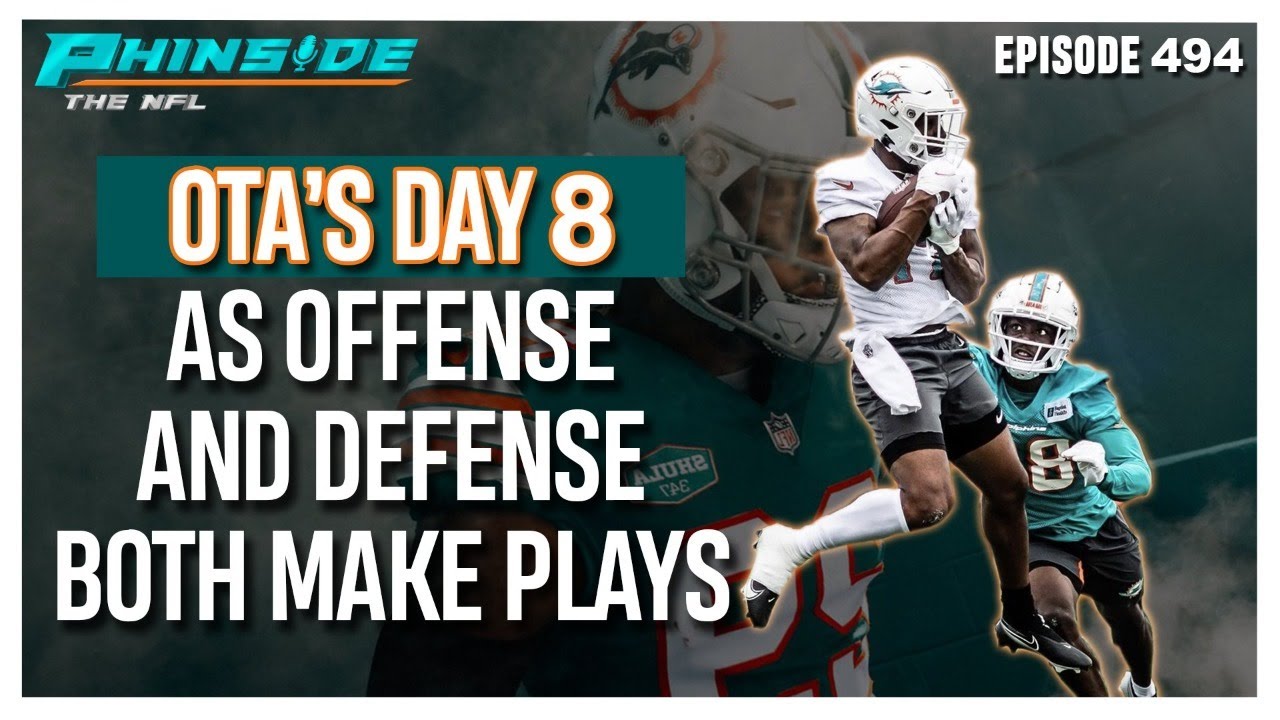 Episode 494: Dolphins OTAs Day 8 Recap + McDaniel Happy With Offense's Progress + More!