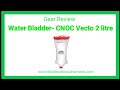 Gear Review - CNOC Vecto 2 litre Water Bladder