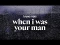 bruno mars - when i was your man (lyrics)