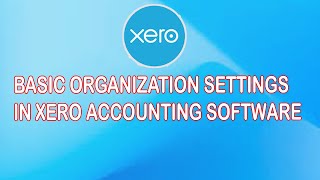 Lesson 2 - Basic Oraganization General Settings In Xero Online Accounting Software