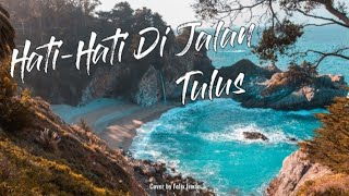 Download Lagu Hati-Hati Di jalan Tulus Lirik - Cover by Felix Irwan MP3