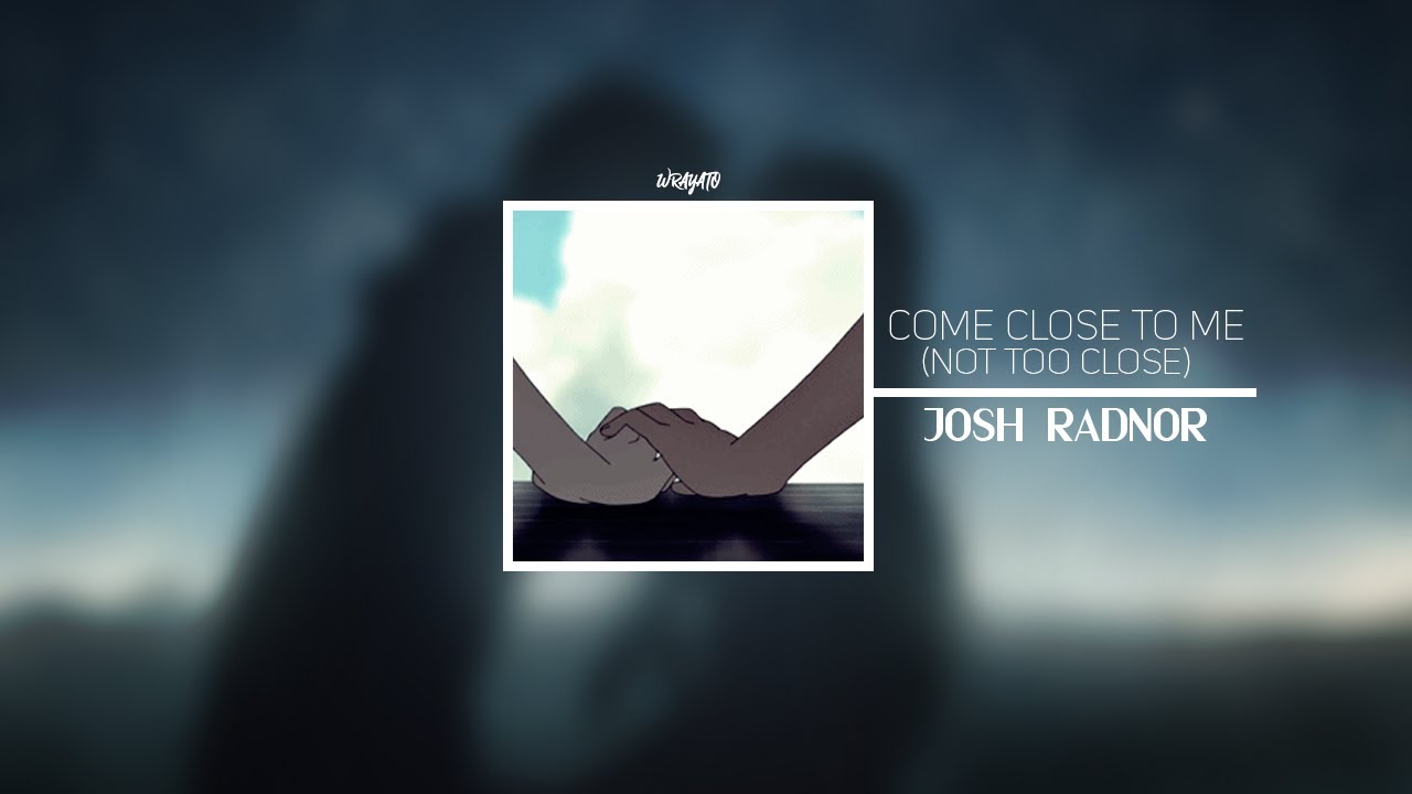Come Close To Me (Not Too Close) - Josh Radnor {Legendado}