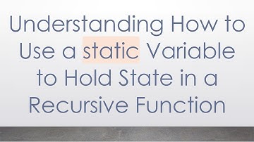 Understanding How to Use a static Variable to Hold State in a Recursive Function