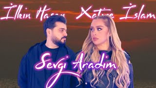 Xatire İslam Ft İlkin Hasan - Sevgi Aradim 2023  (Menim Adim Urey) Resimi