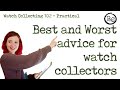 Best and worst advice for watch collectors watch collecting 102  practical