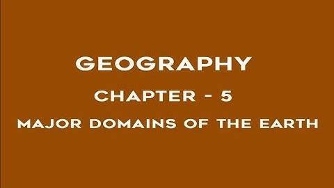 Major Domains of the Earth - Chapter 5 Geography NCERT Class 6