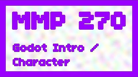 Godot Intro and Player Character ~ MMP 270