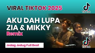 AKU DAH LUPA - ZIA & MIKKY JEDAG JEDUG FULL BEAT VIRAL TIKTOK TERBARU 2025 AKU DAH LUPA REMIX