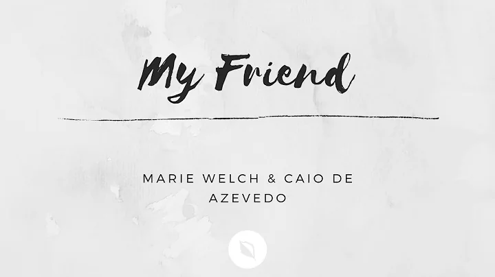 MY FRIEND | Marie Welch & Caio de Azevedo