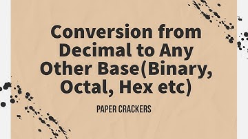 Lec-2: Convert Decimal to Any Other Base(Binary, Octal, Hex etc) | Number System