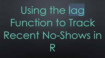 Using the lag Function to Track Recent No-Shows in R