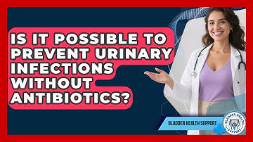 Is It Possible to Prevent Urinary Infections Without Antibiotics? | Bladder Health Support News
