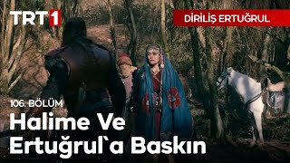 Diriliş Ertuğrul 106 Bölüm - Halime Ve Ertuğrula Baskın