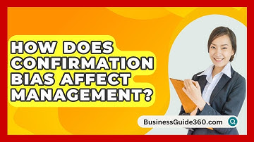 How Does Confirmation Bias Affect Management? - BusinessGuide360.com