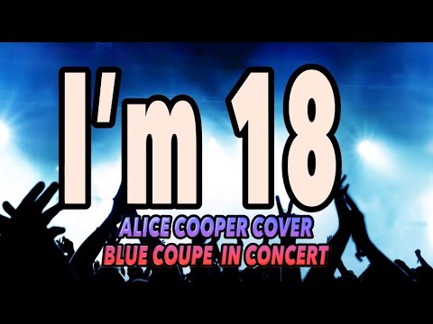 I'm Eighteen (I'm 18) Alice Cooper Cover by Blue C...