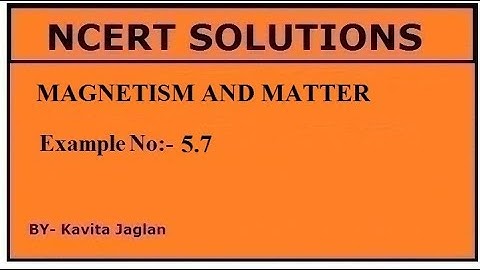 NCERT SOLUTIONS, CHAPTER-5, EXAMPLE No -5.7, MAGNETISM AND MATTER, CLASS 12, PHYSICS