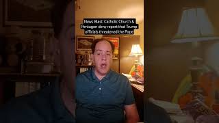 News Blast: Catholic Church &amp; Pentagon deny report that Trump officials threatened the Pope