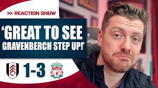 GREAT TO SEE GRAVENBERCH STEP UP! | Fulham 1-3 Liverpool | MAYCH'S Match Reaction