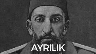 ABDULHAMİD HAN'DAN AYRILIK ... Resimi