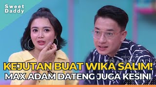 Max Adam Dateng Nih, Kejutan Banget Buat Wika Salim | SWEET DADDY (27/10/22) P1