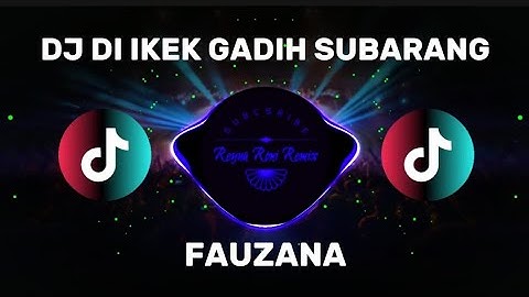 DJ DI IKEK GADIH SUBARANG - FAUZANA ( DJ FULL BASS TERBARU VIRAL DI TIKTOK ) 