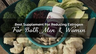 Best Supplement For Reducing Estrogen   For Both Men & Women