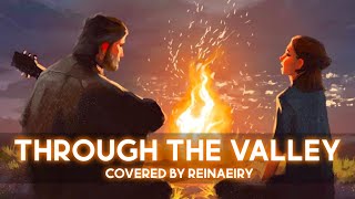 Through The Valley (The Last Of Us 2) || Cover by Reinaeiry