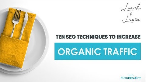 10 SEO Techniques To Increase Organic Traffic || Google || Futuresoft || Omowunmi Samson