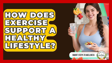 How Does Exercise Support a Healthy Lifestyle? | Smart Steps to Wellness News