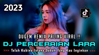 DJ PERCERAIAN LARA X TELAH KUBINA ISTANA X CINTA ENGKAU AKHIRI ‼ DUGEM REMIX PALING VIRAL