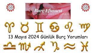 13 Mayıs 2024 Günlük Burç Yorumları