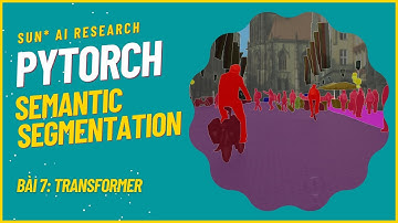Semantic Segmentation with PyTorch - Bài 7: Transformer