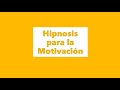 HIPNOSIS para la MOTIVACION