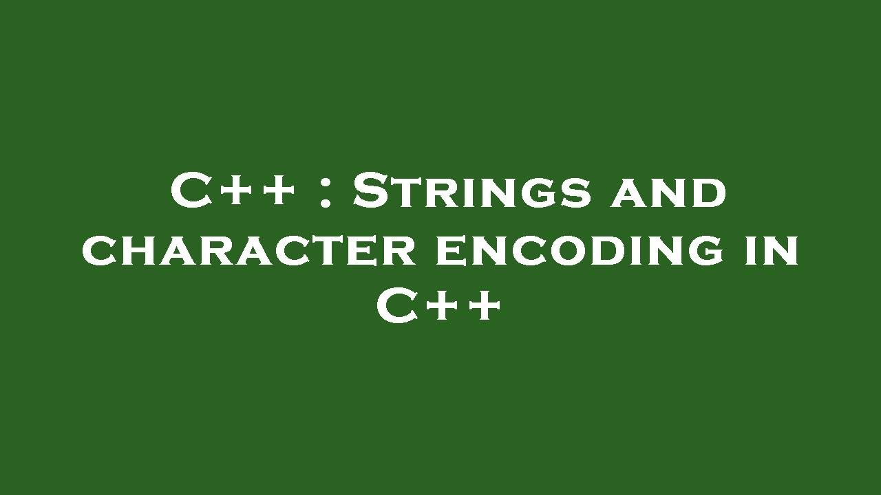 C++ : Strings and character encoding in C++ - YouTube