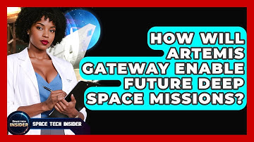 How Will Artemis Gateway Enable Future Deep Space Missions? - Space Tech Insider
