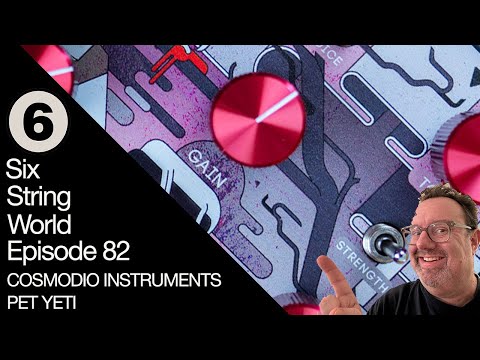 Six String World - Episode 82 - Cosmodio Instruments Pet Yeti