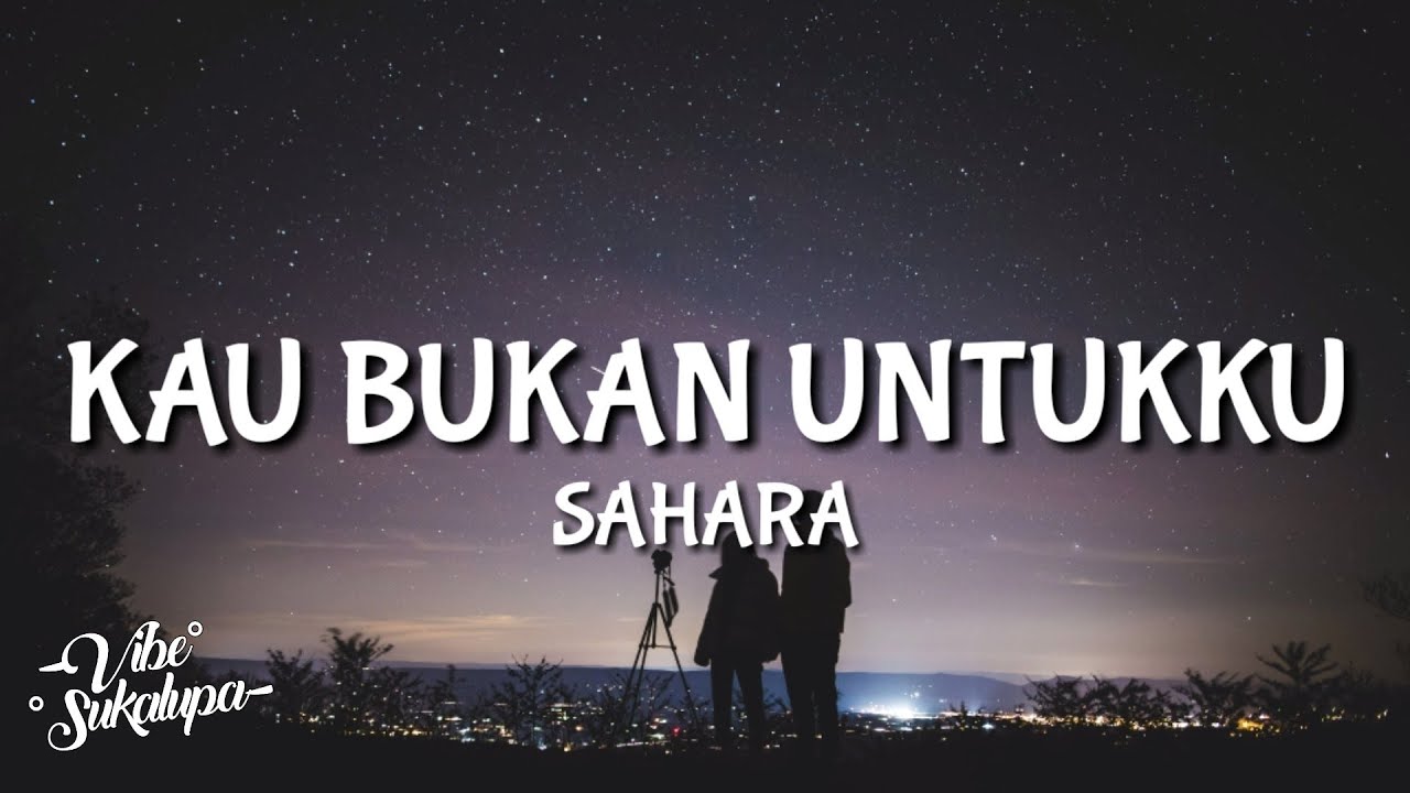 SAHARA Kau Bukan Untukku Lyrics YouTube