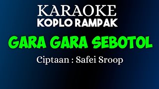 GARA GARA SEBOTOL - KARAOKE DANGDUT RAMPAK NADA CEWEK