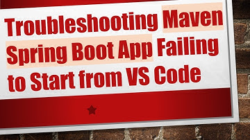 Troubleshooting Maven Spring Boot App Failing to Start from VS Code