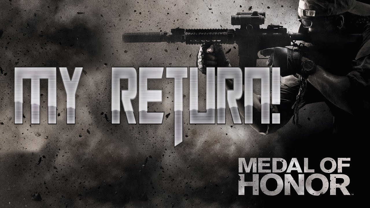 Medal of Honor: My Return to YouTube! (Real Talk)