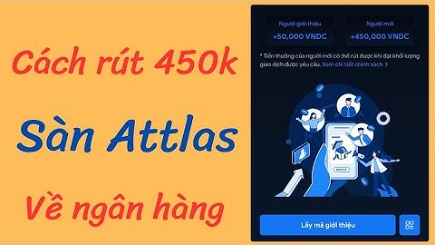Hướng dẫn chi tiết cách rút 450k trên sàn Attlas về ngân hàng, uy tín 100%