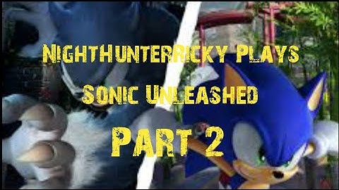 NightHunterRicky Plays Sonic Unleashed Part 2
