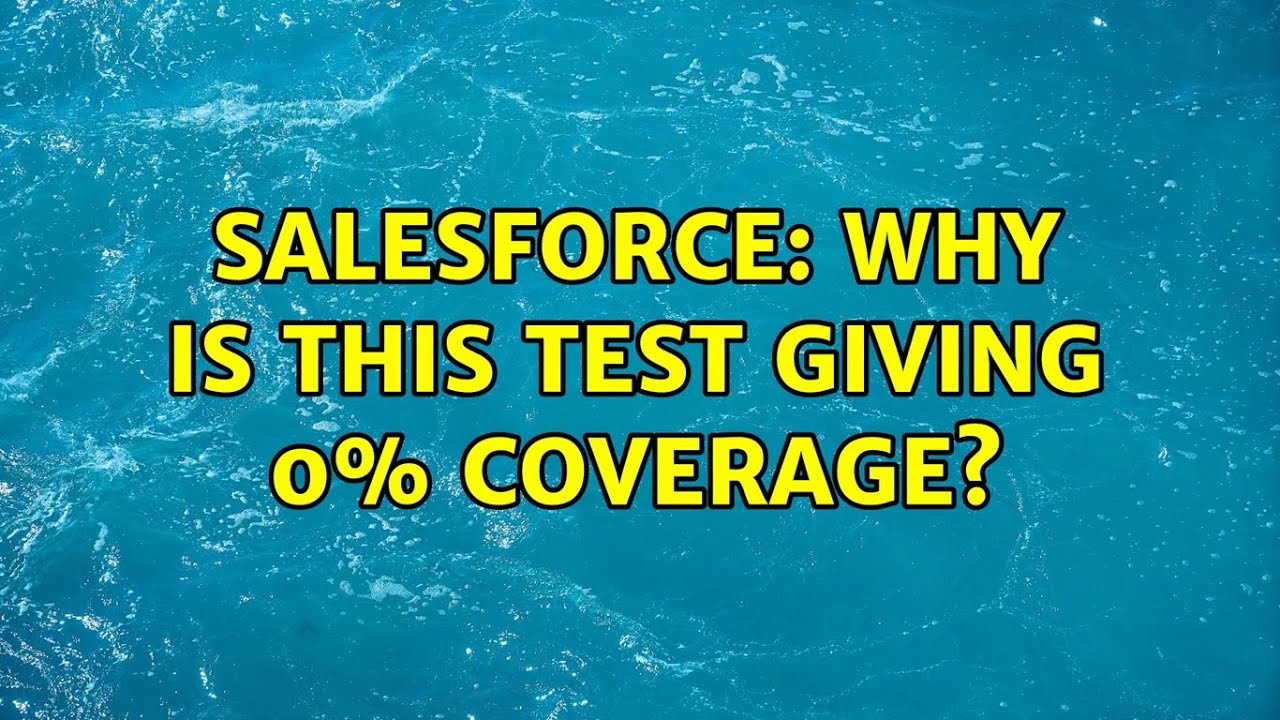 salesforce-why-is-this-test-giving-0-coverage-youtube