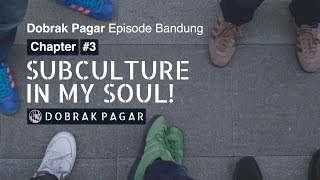 Dobrak Pagar Episode Bandung Chapter #3: Subculture in My Soul!