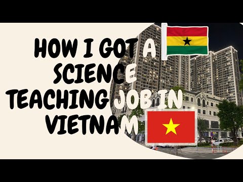 How  I got a Science Teaching Job In Vietnam from Ghana | How to Get a Job Abroad from Ghana