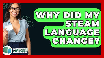 Why Did My Steam Language Change? - The Language Library