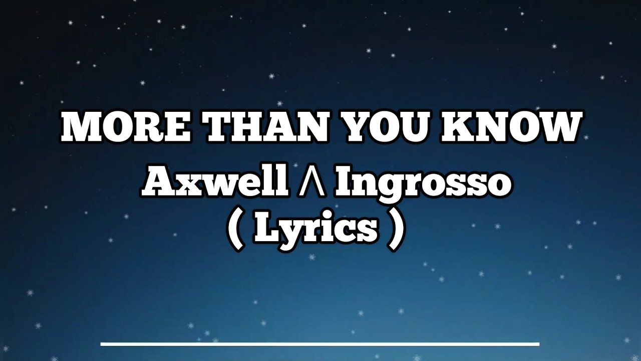 More Than You Know - Axwell Λ Ingrosso ( Lyrics ) - YouTube