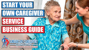 Start Your Own Caregiver Service Business