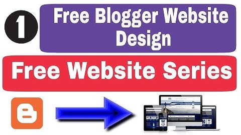 Free Blogger Website Design (Introduction Video) Part - 1